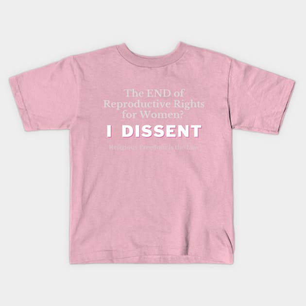 The END of Reproductive Rights? I DISSENT Kids T-Shirt by Bold Democracy